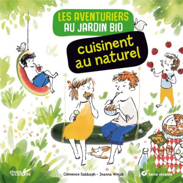 LES AVENTURIERS AU JARDIN BIO CUISINENT AU NATUREL - SABBAGH/WIEJAK - PLUME CAROTTE LES AVENTURIERS AU JARDIN BIO CUISINENT AU NATUREL - SABBAGH/WIEJAK - PLUME CAROTTE