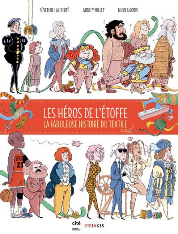 LES HEROS DE L'ETOFFE - LA FABULEUSE HISTOIRE DU TEXTILE - LALIBERTE/MILLET - STEINKIS LES HEROS DE L'ETOFFE - LA FABULEUSE HISTOIRE DU TEXTILE - LALIBERTE/MILLET - STEINKIS