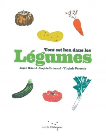 TOUT EST BON DANS LES LEGUMES - BRIAND/PERROTE - RUE ECHIQUIER TOUT EST BON DANS LES LEGUMES - BRIAND/PERROTE - RUE ECHIQUIER