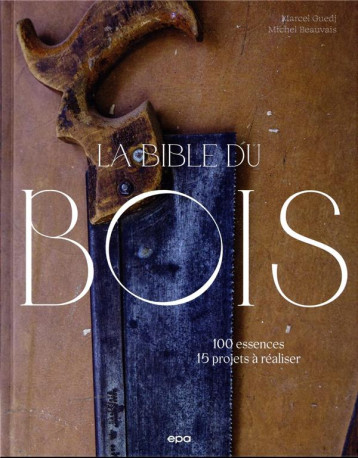 LA BIBLE DU BOIS - NOUVELLE EDITION - GUEDJ/BEAUVAIS - EPA LA BIBLE DU BOIS - NOUVELLE EDITION - GUEDJ/BEAUVAIS - EPA