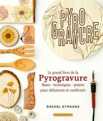 LE GRAND LIVRE DE LA PYROGRAVURE - BASES - TECHNIQUES - PROJETS POUR DEBUTANTS ET CONFIRMES - STRAUSS RACHEL - UDAM LE GRAND LIVRE DE LA PYROGRAVURE - BASES - TECHNIQUES - PROJETS POUR DEBUTANTS ET CONFIRMES - STRAUSS RACHEL - UDAM