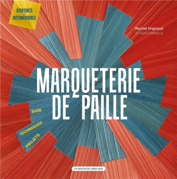 MARQUETERIE DE PAILLE - BASE - TECHNIQUES - PROJETS - VRIGNAUD RACHEL - UDAM MARQUETERIE DE PAILLE - BASE - TECHNIQUES - PROJETS - VRIGNAUD RACHEL - UDAM
