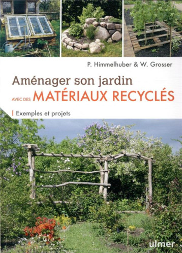 AMENAGER SON JARDIN AVEC DES MATERIAUX RECYCLES - EXEMPLES ET PROJETS - HIMMELHUBER/GROSSER - ULMER AMENAGER SON JARDIN AVEC DES MATERIAUX RECYCLES - EXEMPLES ET PROJETS - HIMMELHUBER/GROSSER - ULMER