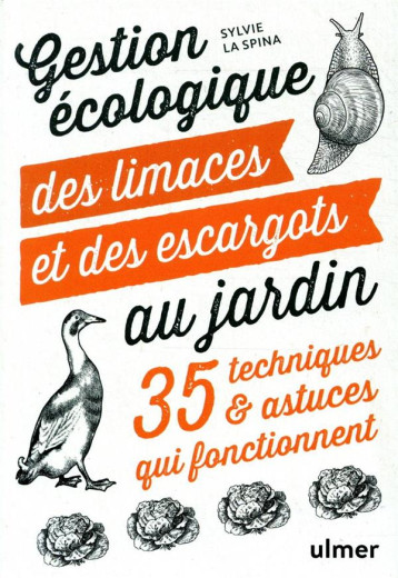 GESTION ECOLOGIQUE DES LIMACES ET DES ESCARGOTS AU JARDIN - 35 TECHNIQUES & ASTUCES QUI FONCTIONNENT - LA SPINA SYLVIE - ULMER GESTION ECOLOGIQUE DES LIMACES ET DES ESCARGOTS AU JARDIN - 35 TECHNIQUES & ASTUCES QUI FONCTIONNENT - LA SPINA SYLVIE - ULMER