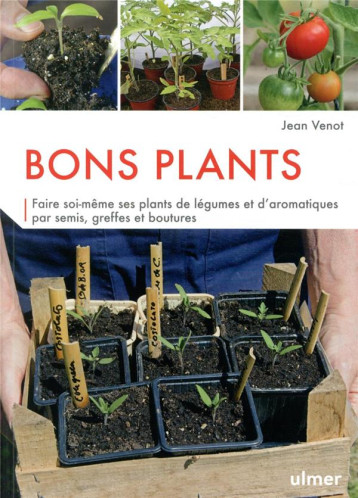 BONS PLANTS - FAIRE SOI-MEME SES PLANTS DE LEGUMES ET D'AROMATIQUES - VENOT JEAN - ULMER BONS PLANTS - FAIRE SOI-MEME SES PLANTS DE LEGUMES ET D'AROMATIQUES - VENOT JEAN - ULMER
