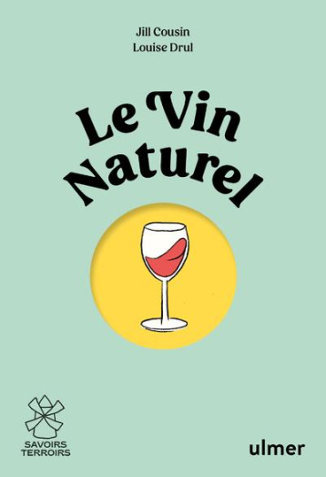 LE VIN NATUREL - COMPRENDRE, CHOISIR, DEGUSTER - COUSIN/DRUL - ULMER LE VIN NATUREL - COMPRENDRE, CHOISIR, DEGUSTER - COUSIN/DRUL - ULMER