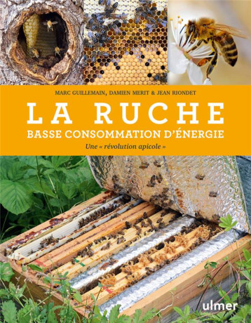 LA RUCHE BASSE CONSOMMATION D'ENERGIE - UNE REVOLUTION APICOLE - RIONDET/MERIT - ULMER LA RUCHE BASSE CONSOMMATION D'ENERGIE - UNE REVOLUTION APICOLE - RIONDET/MERIT - ULMER