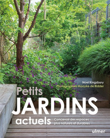 PETITS JARDINS ACTUELS - CONCEVOIR DES ESPACES PLUS NATURELS ET PLUS DURABLES - KINGSBURY/RIDDER - ULMER PETITS JARDINS ACTUELS - CONCEVOIR DES ESPACES PLUS NATURELS ET PLUS DURABLES - KINGSBURY/RIDDER - ULMER