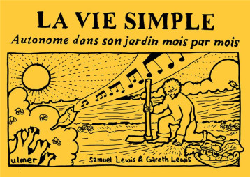 LA VIE SIMPLE - AUTONOME DANS SON JARDIN MOIS PAR MOIS - LEWIS SAMUEL - ULMER LA VIE SIMPLE - AUTONOME DANS SON JARDIN MOIS PAR MOIS - LEWIS SAMUEL - ULMER