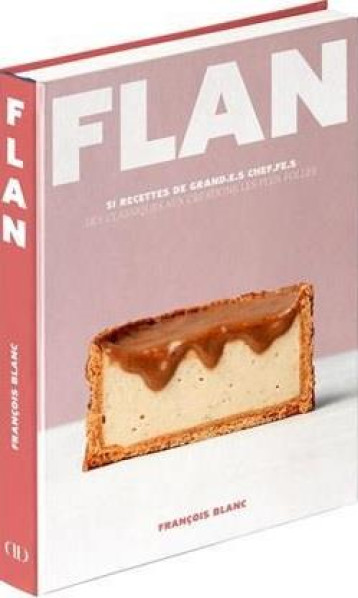 FLAN - 51 RECETTES DE GRAND.E.S CHEF.FE.S - BLANC FRANCOIS - CULINAIRES FLAN - 51 RECETTES DE GRAND.E.S CHEF.FE.S - BLANC FRANCOIS - CULINAIRES