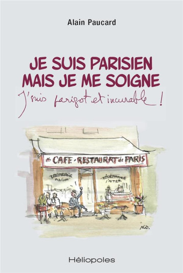 JE SUIS PARISIEN MAIS JE ME SOIGNE - J'SUIS PARIGOT ET INCURABLE - DUMAS/PAUCARD - HELIOPOLES JE SUIS PARISIEN MAIS JE ME SOIGNE - J'SUIS PARIGOT ET INCURABLE - DUMAS/PAUCARD - HELIOPOLES