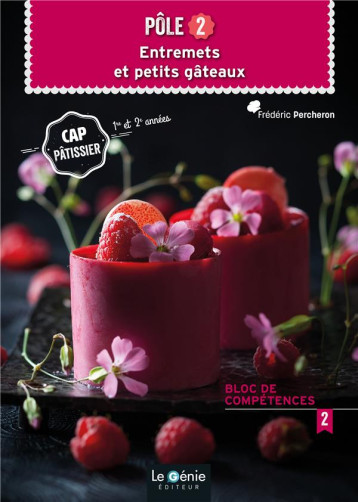 POLE 2 - ENTREMETS ET PETITS GATEAUX CAP PATISSIER - PERCHERON FREDERIC - FONTAINE PICARD POLE 2 - ENTREMETS ET PETITS GATEAUX CAP PATISSIER - PERCHERON FREDERIC - FONTAINE PICARD