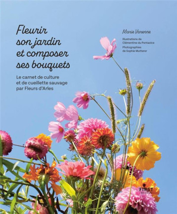 FLEURIR SON JARDIN ET COMPOSER SES BOUQUETS - LE CARNET DE CULTURE ET DE CUEILLETTE SAUVAGE PAR FLEU - VARENNE/DU PONTAVICE - FIRST FLEURIR SON JARDIN ET COMPOSER SES BOUQUETS - LE CARNET DE CULTURE ET DE CUEILLETTE SAUVAGE PAR FLEU - VARENNE/DU PONTAVICE - FIRST