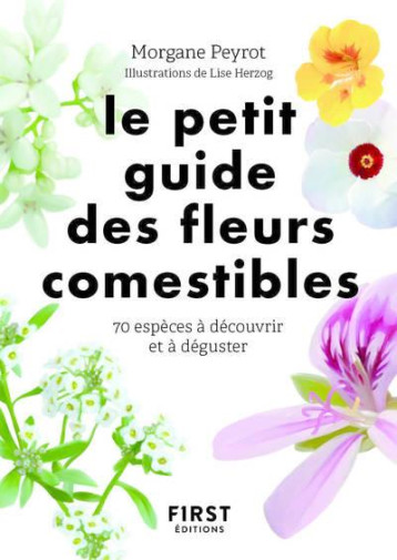PETIT GUIDE DES FLEURS COMESTIBLES - PEYROT/HERZOG - FIRST PETIT GUIDE DES FLEURS COMESTIBLES - PEYROT/HERZOG - FIRST