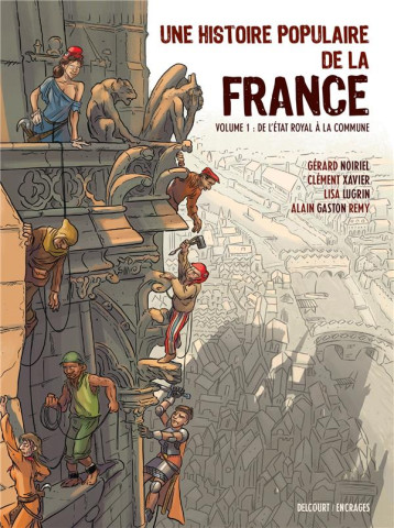 UNE HISTOIRE POPULAIRE DE LA FRANCE T01 - DE L'ETAT ROYAL A LA COMMUNE - LUGRIN/XAVIER/GASTON - DELCOURT UNE HISTOIRE POPULAIRE DE LA FRANCE T01 - DE L'ETAT ROYAL A LA COMMUNE - LUGRIN/XAVIER/GASTON - DELCOURT