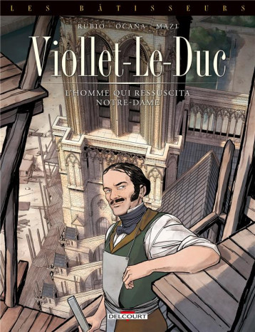 LES BATISSEURS T01 - VIOLLET-LE-DUC - L'HOMME QUI RESSUSCITA NOTRE-DAME - SALVA RUBIO/OCANA - DELCOURT LES BATISSEURS T01 - VIOLLET-LE-DUC - L'HOMME QUI RESSUSCITA NOTRE-DAME - SALVA RUBIO/OCANA - DELCOURT
