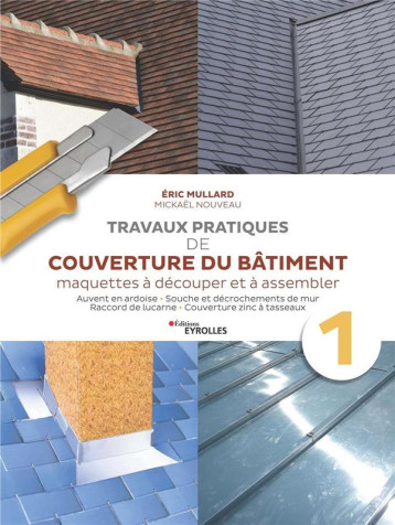 TRAVAUX PRATIQUES DE COUVERTURE DU BATIMENT - VOL. 1 - TRAVAUX PRATIQUES DE COUVERTURE : ARDOISE ET - MULLARD/NOUVEAU - EYROLLES TRAVAUX PRATIQUES DE COUVERTURE DU BATIMENT - VOL. 1 - TRAVAUX PRATIQUES DE COUVERTURE : ARDOISE ET - MULLARD/NOUVEAU - EYROLLES