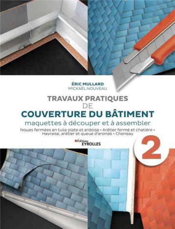 TRAVAUX PRATIQUES DE COUVERTURE DU BATIMENT - VOLUME 2 - MAQUETTES A DECOUPER ET A ASSEMBLER - MULLARD/NOUVEAU - EYROLLES TRAVAUX PRATIQUES DE COUVERTURE DU BATIMENT - VOLUME 2 - MAQUETTES A DECOUPER ET A ASSEMBLER - MULLARD/NOUVEAU - EYROLLES
