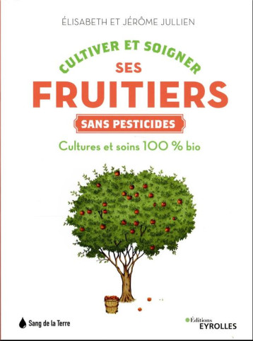 CULTIVER ET SOIGNER SES FRUITIERS SANS PESTICIDES - JULLIEN - EYROLLES CULTIVER ET SOIGNER SES FRUITIERS SANS PESTICIDES - JULLIEN - EYROLLES