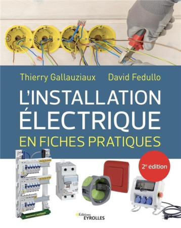 L'INSTALLATION ELECTRIQUE EN FICHES PRATIQUES - 2E EDITION - FEDULLO/GALLAUZIAUX - EYROLLES L'INSTALLATION ELECTRIQUE EN FICHES PRATIQUES - 2E EDITION - FEDULLO/GALLAUZIAUX - EYROLLES