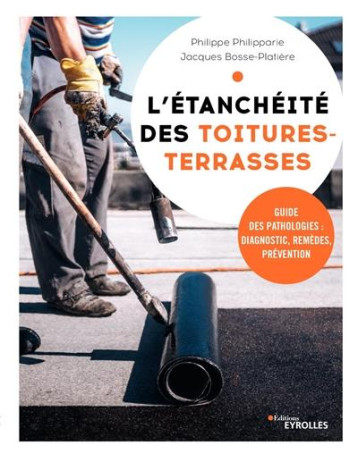 L'ETANCHEITE DES TOITURES-TERRASSES - GUIDE DES PATHOLOGIES : DIAGNOSTIC, REMEDES, PREVENTION - PHILIPPARIE - EYROLLES L'ETANCHEITE DES TOITURES-TERRASSES - GUIDE DES PATHOLOGIES : DIAGNOSTIC, REMEDES, PREVENTION - PHILIPPARIE - EYROLLES