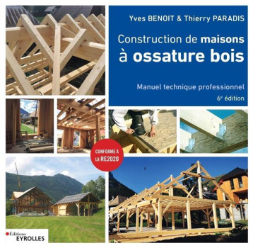 CONSTRUCTION DE MAISONS A OSSATURE BOIS - 6 EDITION - PARADIS/BENOIT - EYROLLES CONSTRUCTION DE MAISONS A OSSATURE BOIS - 6 EDITION - PARADIS/BENOIT - EYROLLES