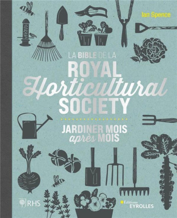 LA BIBLE DE LA ROYAL HORTICULTURAL SOCIETY - JARDINER MOIS APRES MOIS - SPENCE IAN - EYROLLES LA BIBLE DE LA ROYAL HORTICULTURAL SOCIETY - JARDINER MOIS APRES MOIS - SPENCE IAN - EYROLLES