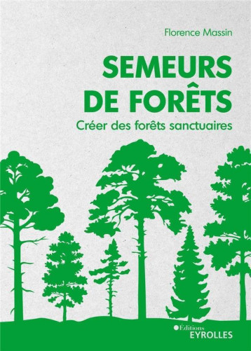 SEMEURS DE FORETS - CREER DES FORETS SANCTUAIRES - MASSIN/HAWKEN - EYROLLES SEMEURS DE FORETS - CREER DES FORETS SANCTUAIRES - MASSIN/HAWKEN - EYROLLES