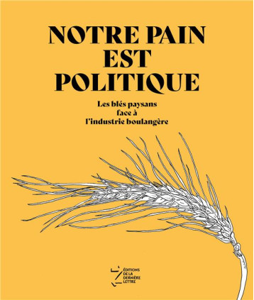 NOTRE PAIN EST POLITIQUE - LES BLES PAYSANS FACE A L'INDUSTRIE BOULANGERE - GROUPE BLE DE L'ARDE - BOOKS ON DEMAND NOTRE PAIN EST POLITIQUE - LES BLES PAYSANS FACE A L'INDUSTRIE BOULANGERE - GROUPE BLE DE L'ARDE - BOOKS ON DEMAND