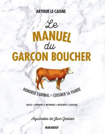 LE MANUEL DU GARCON BOUCHER - SAVOIR CUISINER LA VIANDE - LE CAISNE ARTHUR - Marabout LE MANUEL DU GARCON BOUCHER - SAVOIR CUISINER LA VIANDE - LE CAISNE ARTHUR - Marabout