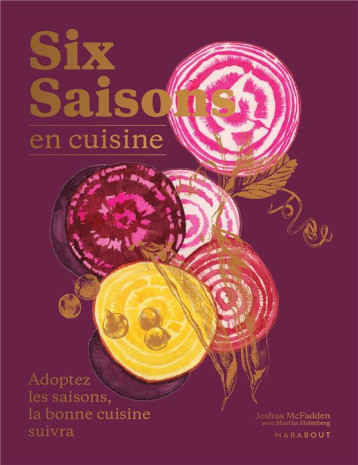SIX SAISONS EN CUISINE - ADOPTEZ LES SAISONS, LA BONNE CUISINE SUIVRA - MCFADDEN JOSHUA - MARABOUT SIX SAISONS EN CUISINE - ADOPTEZ LES SAISONS, LA BONNE CUISINE SUIVRA - MCFADDEN JOSHUA - MARABOUT