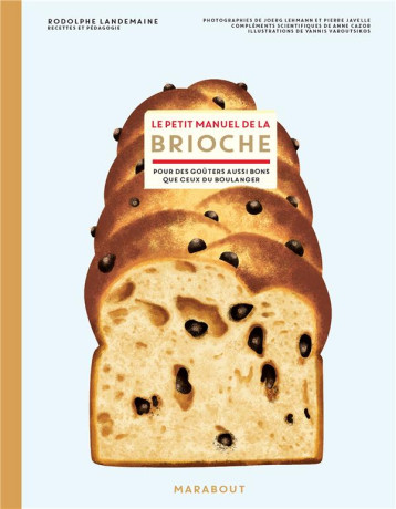 LE PETIT MANUEL DE LA BRIOCHE - POUR DES GOUTERS AUSSI BONS QUE CEUX DU BOULANGER - LANDEMAINE/JAVELLE - MARABOUT LE PETIT MANUEL DE LA BRIOCHE - POUR DES GOUTERS AUSSI BONS QUE CEUX DU BOULANGER - LANDEMAINE/JAVELLE - MARABOUT