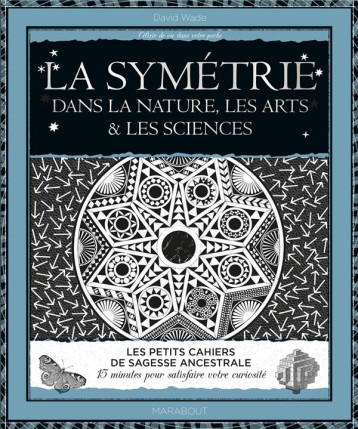 LA SYMETRIE DANS LA NATURE, LES ARTS ET LES SCIENCES - WADE DAVID - MARABOUT LA SYMETRIE DANS LA NATURE, LES ARTS ET LES SCIENCES - WADE DAVID - MARABOUT