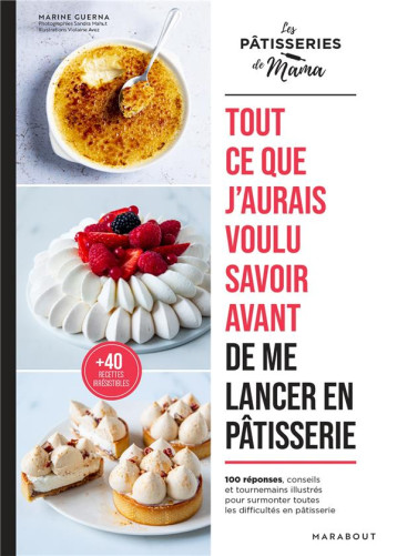 TOUT CE QUE J'AURAIS VOULU SAVOIR AVANT DE ME LANCER EN PATISSERIE - 100 ASTUCES, CONSEILS ET TOURNE - GUERNA - MARABOUT TOUT CE QUE J'AURAIS VOULU SAVOIR AVANT DE ME LANCER EN PATISSERIE - 100 ASTUCES, CONSEILS ET TOURNE - GUERNA - MARABOUT