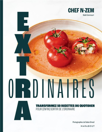 EXTRAORDINAIRES - TRANSFORMEZ 50 RECETTES DU QUOTIDIEN POUR ENFIN SORTIR DE L'ORDINAIRE - CHEF N-ZEM - MARABOUT EXTRAORDINAIRES - TRANSFORMEZ 50 RECETTES DU QUOTIDIEN POUR ENFIN SORTIR DE L'ORDINAIRE - CHEF N-ZEM - MARABOUT