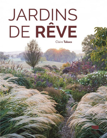 JARDINS DE REVE - TAKACS CLAIRE - DELACHAUX JARDINS DE REVE - TAKACS CLAIRE - DELACHAUX