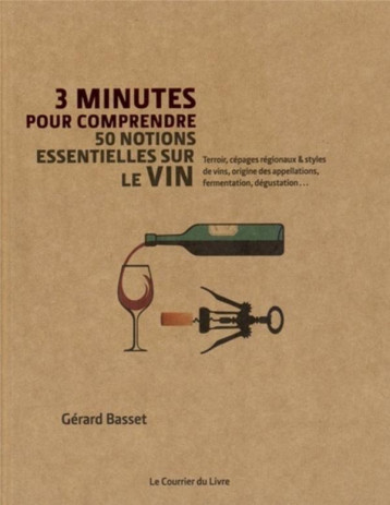 3 MINUTES POUR COMPRENDRE LES 50 NOTIONS ESSENTIELLES SUR LE VIN - BASSET/HISSEY - Courrier du livre 3 MINUTES POUR COMPRENDRE LES 50 NOTIONS ESSENTIELLES SUR LE VIN - BASSET/HISSEY - Courrier du livre