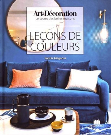 LECONS DE COULEURS - ARTS ET DECORATION LE SECRET DES BELLES MAISONS - GIAGNONI SOPHIE - CHARLES MASSIN LECONS DE COULEURS - ARTS ET DECORATION LE SECRET DES BELLES MAISONS - GIAGNONI SOPHIE - CHARLES MASSIN