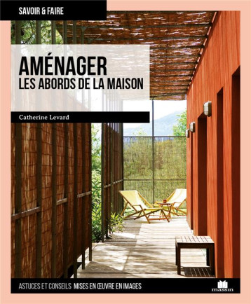 AMENAGER LES ABORDS DE LA MAISON - LEVARD CATHERINE - CHARLES MASSIN AMENAGER LES ABORDS DE LA MAISON - LEVARD CATHERINE - CHARLES MASSIN