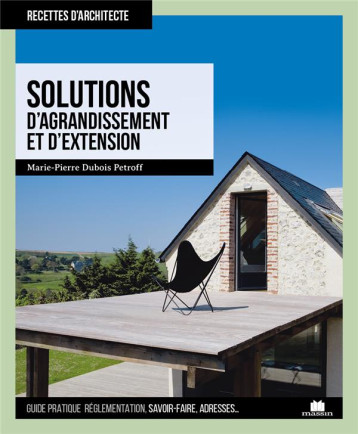 SOLUTIONS D'AGRANDISSEMENT ET D'EXTENSION - DUBOIS-PETROFF M-P. - CHARLES MASSIN SOLUTIONS D'AGRANDISSEMENT ET D'EXTENSION - DUBOIS-PETROFF M-P. - CHARLES MASSIN