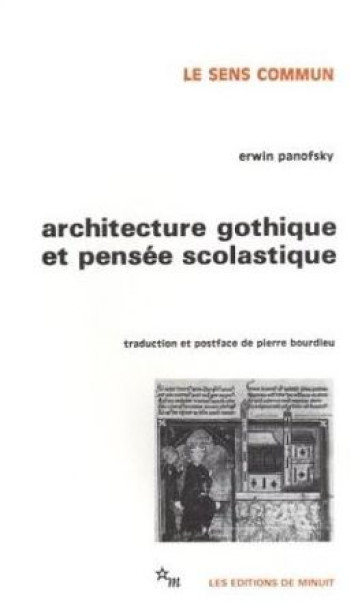 ARCHITECTURE GOTHIQUE ET PENSEE SCOLASTIQUE - PRECEDE DE L'ABBE SUGER DE SAINT-DENIS - PANOFSKY/BOURDIEU - MINUIT ARCHITECTURE GOTHIQUE ET PENSEE SCOLASTIQUE - PRECEDE DE L'ABBE SUGER DE SAINT-DENIS - PANOFSKY/BOURDIEU - MINUIT