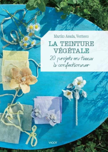LA TEINTURE VEGETALE - ASADA/VERITECO - VIGOT LA TEINTURE VEGETALE - ASADA/VERITECO - VIGOT
