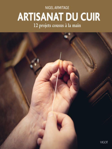 ARTISANAT DU CUIR - 12 PROJETS COUSUS A LA MAIN - ARMITAGE NIGEL - VIGOT