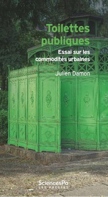 TOILETTES PUBLIQUES - ESSAI SUR LES COMMODITES URBAINES - DAMON JULIEN - SCIENCES PO TOILETTES PUBLIQUES - ESSAI SUR LES COMMODITES URBAINES - DAMON JULIEN - SCIENCES PO
