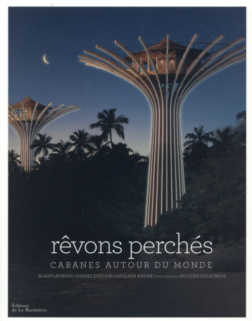 REVONS PERCHES - CABANES AUTOUR DU MONDE - ANDRE/LAURENS - La Martinière REVONS PERCHES - CABANES AUTOUR DU MONDE - ANDRE/LAURENS - La Martinière
