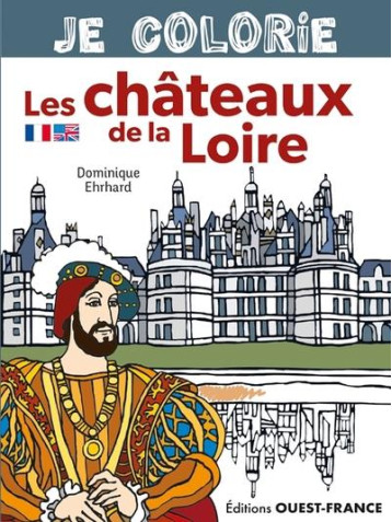 JE COLORIE LES CHATEAUX DE LA LOIRE - EHRHARD DOMINIQUE - OUEST FRANCE JE COLORIE LES CHATEAUX DE LA LOIRE - EHRHARD DOMINIQUE - OUEST FRANCE