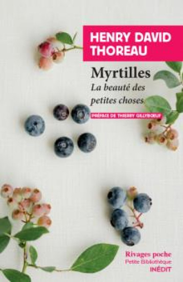 MYRTILLES - LA BEAUTE DES PETITES CHOSES - THOREAU/GILLYBOEUF - Rivages