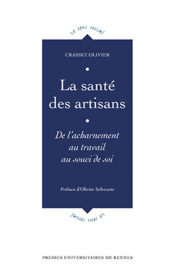 LA SANTE DES ARTISANS - DE L'ACHARNEMENT AU TRAVAIL AU SOUCI DE SOI - CRASSET OLIVIER - Presses universitaires de Rennes LA SANTE DES ARTISANS - DE L'ACHARNEMENT AU TRAVAIL AU SOUCI DE SOI - CRASSET OLIVIER - Presses universitaires de Rennes