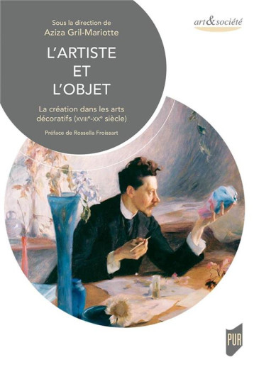 L'ARTISTE ET L'OBJET - LA CREATION DANS LES ARTS DECORATIFS (XVIIIE-XXE SIECLE). PREFACE ROSSELA FRO - GRIL-MARIOTTE AZIZA - PU RENNES L'ARTISTE ET L'OBJET - LA CREATION DANS LES ARTS DECORATIFS (XVIIIE-XXE SIECLE). PREFACE ROSSELA FRO - GRIL-MARIOTTE AZIZA - PU RENNES