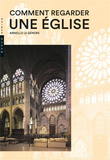 COMMENT REGARDER UNE EGLISE - LE GENDRE ARMELLE - HAZAN COMMENT REGARDER UNE EGLISE - LE GENDRE ARMELLE - HAZAN